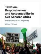 Taxation, Responsiveness and Accountability in Sub-Saharan Africa: The Dynamics of Tax Bargaining
