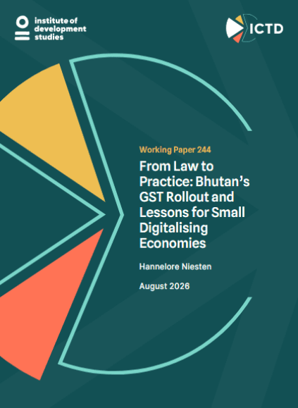 Cover of ICTD Working Paper 244, titled 'From Law to Practice: Bhutan's GST Rollout and Lessons for Small Digitalising Economies'