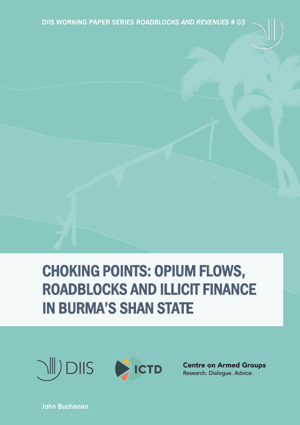 Choking Points: Opium Flows, Roadblocks and Illicit Finance in Burma's Shan State