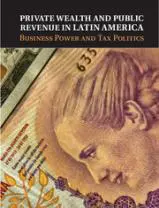 Private Wealth and Public Revenue in Latin America: Business Power and Tax Politics